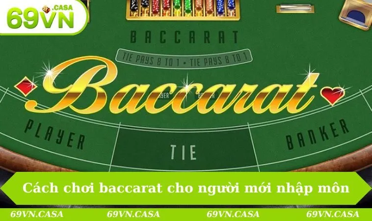 Cách Chơi Baccarat - Hướng Dẫn Bạn Mới Chơi Hiệu Quả 2025 1 Chia sẻ cách chơi baccarat dành cho người mới nhập môn