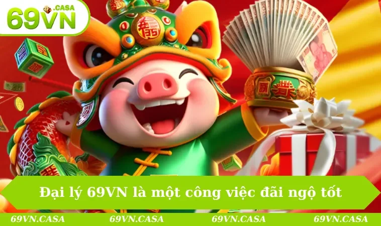 Đại lý 69VN 1 Đại lý 69VN là một trong những công việc lương cao & đãi ngộ tốt