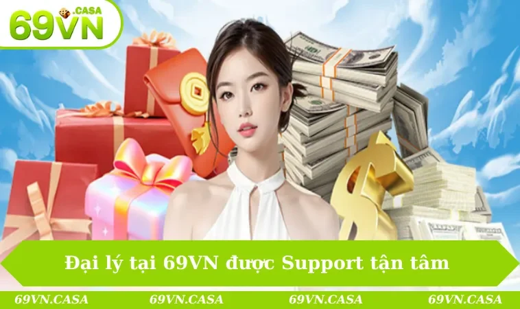 Đại lý 69VN 3 Đại lý tại 69VN được Support tận tâm & chuyên nghiệp