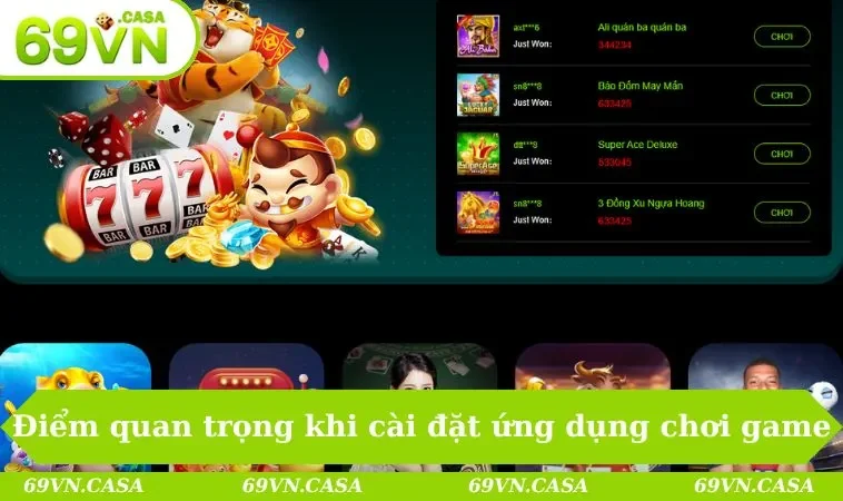 Tải app 69VN 3 Điểm quan trọng khi cài đặt ứng dụng chơi game