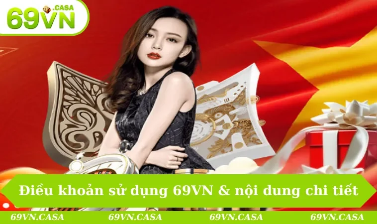 Điều khoản sử dụng 69VN 1 Điều khoản sử dụng 69VN & nội dung chi tiết
