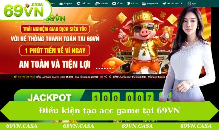 Điều kiện tạo acc game tại 69VN