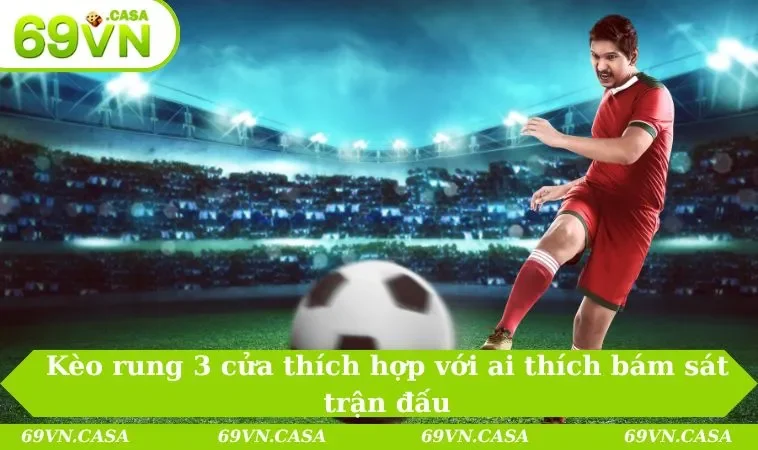 Kèo 3 Cửa Là Gì - Tìm Hiểu Kèo Hot Nhất Mùa Bóng 2025 2 Kèo rung 3 cửa thích hợp với ai thích bám sát trận đấu