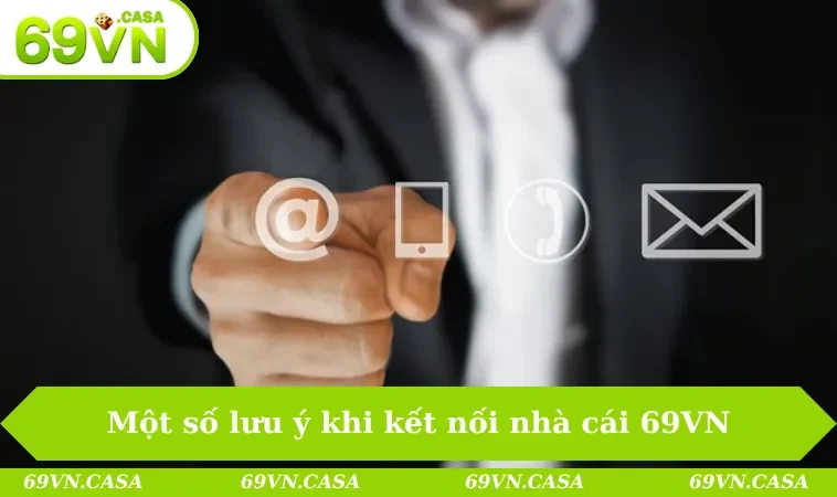 Liên hệ 69VN 3 Một số lưu ý khi kết nối nhà cái 69VN