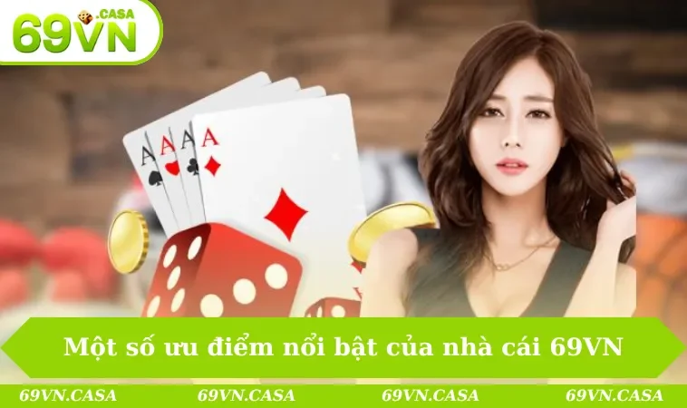 Một số ưu điểm nổi bật của nhà cái 69VN uy tín