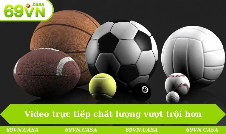 Thể thao 69VN 1 Video trực tiếp chất lượng vượt trội hơn